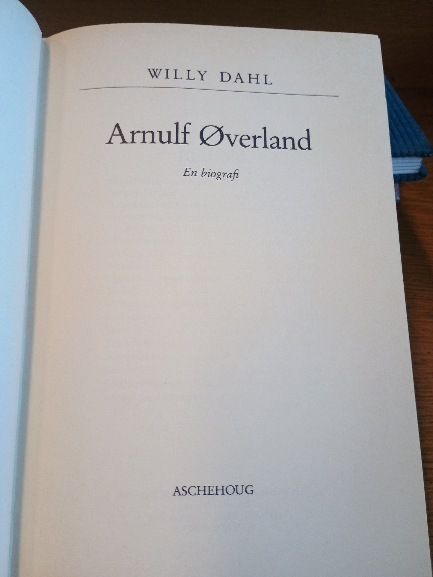 Arnulf Øverland, en biografi, Willy Dahl