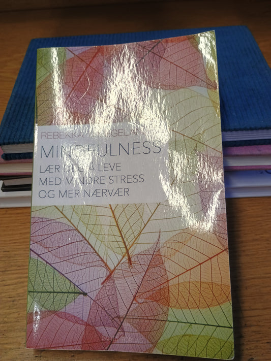 Mindfulness, lær deg å leve med mindre stress og mer nærvær, Rebekka Th. Egeland