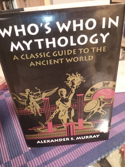 Who's who in mythology: A classic guide to the ancient world, Alexander S. Murray