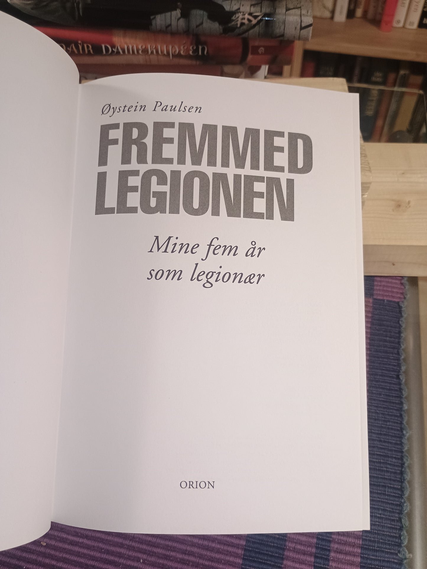 Fremmedlegionen: Mine fem år som legionær, Øystein Paulsen