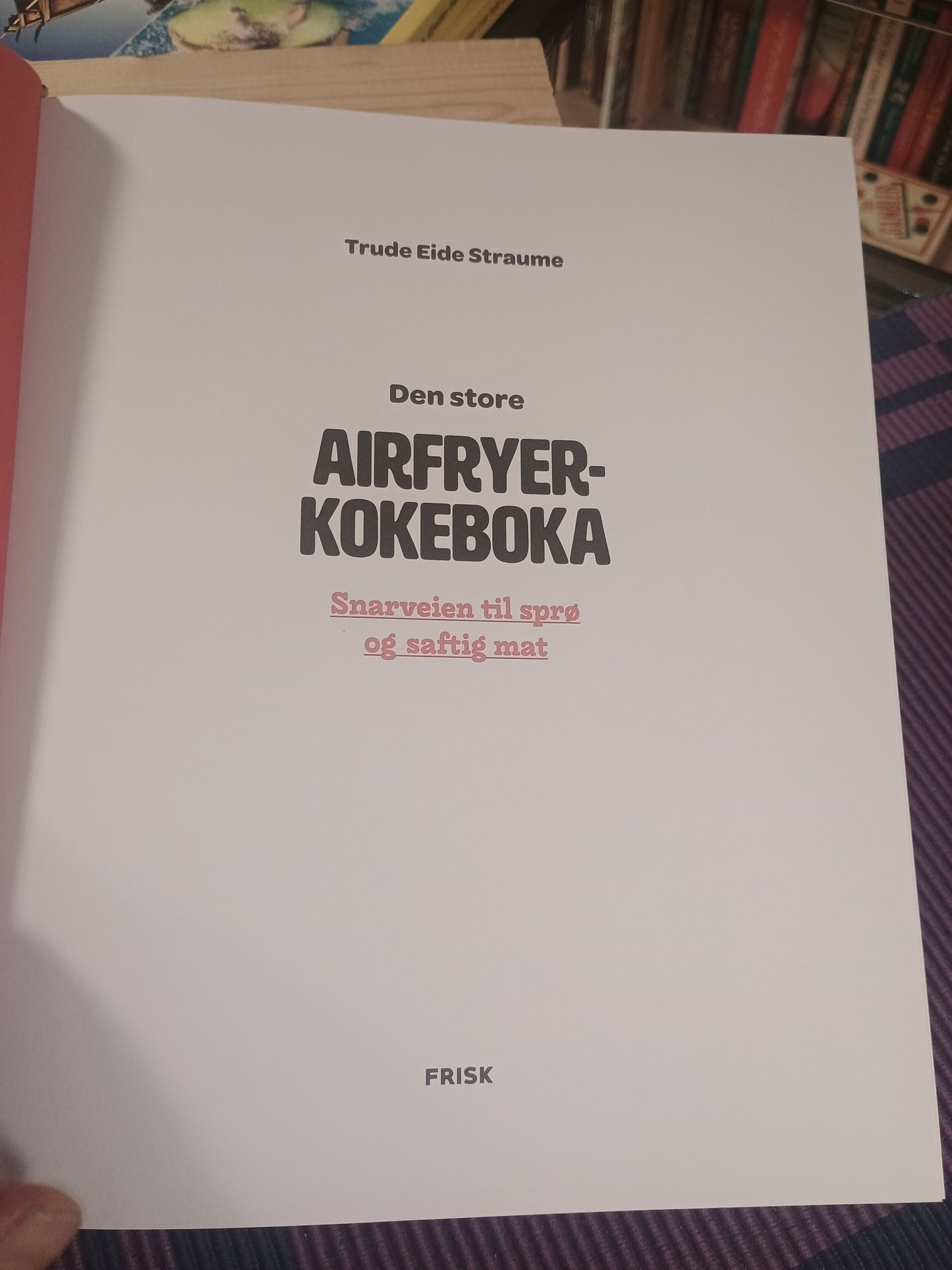 Den store Airfryerkokeboka, Trude Eide Straume
