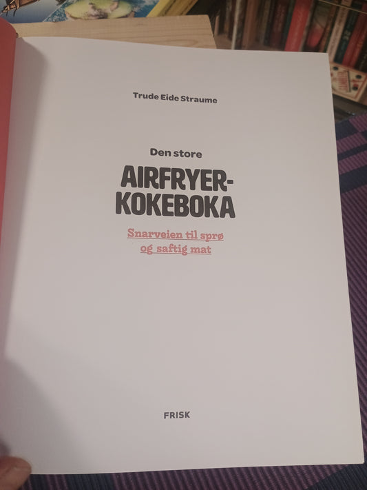 Den store Airfryerkokeboka, Trude Eide Straume