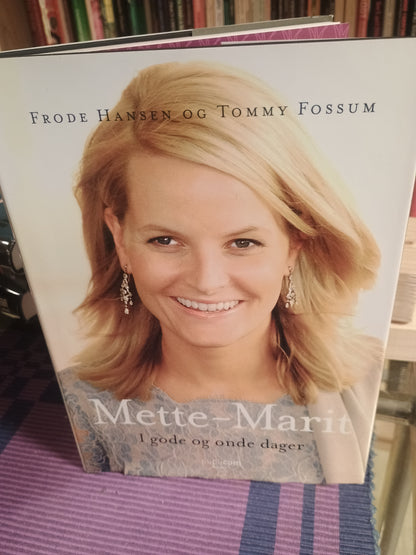 Mette-Marit: I gode og onde dager, Frode Hansen og Tommy Fossum