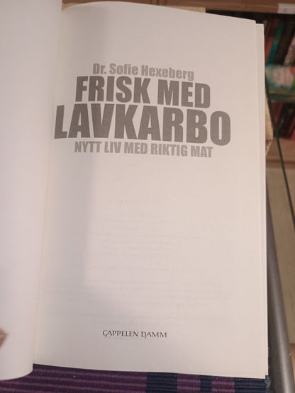 Frisk med lavkarbo: Nytt liv med riktig mat, Dr. Sofie Hexeberg