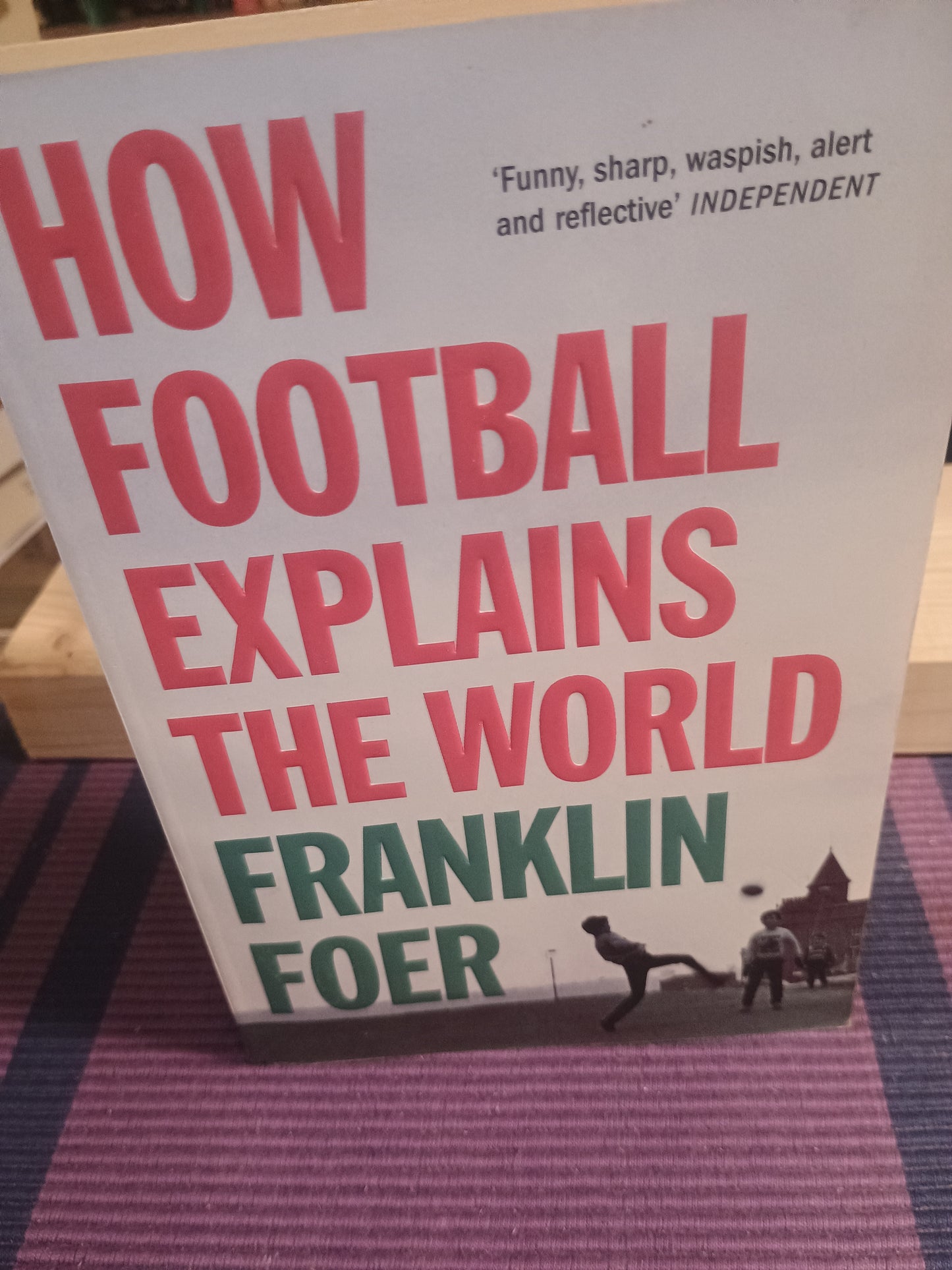 How football explains the world, Franklin Foer