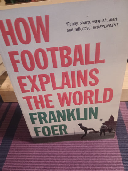 How football explains the world, Franklin Foer
