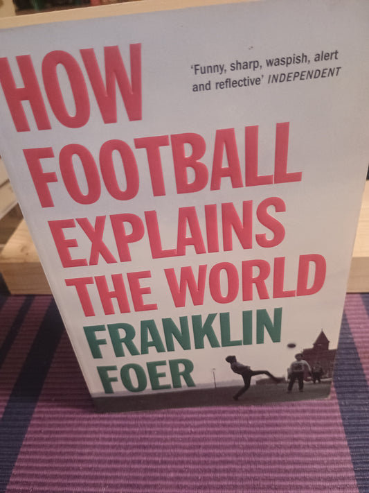 How football explains the world, Franklin Foer