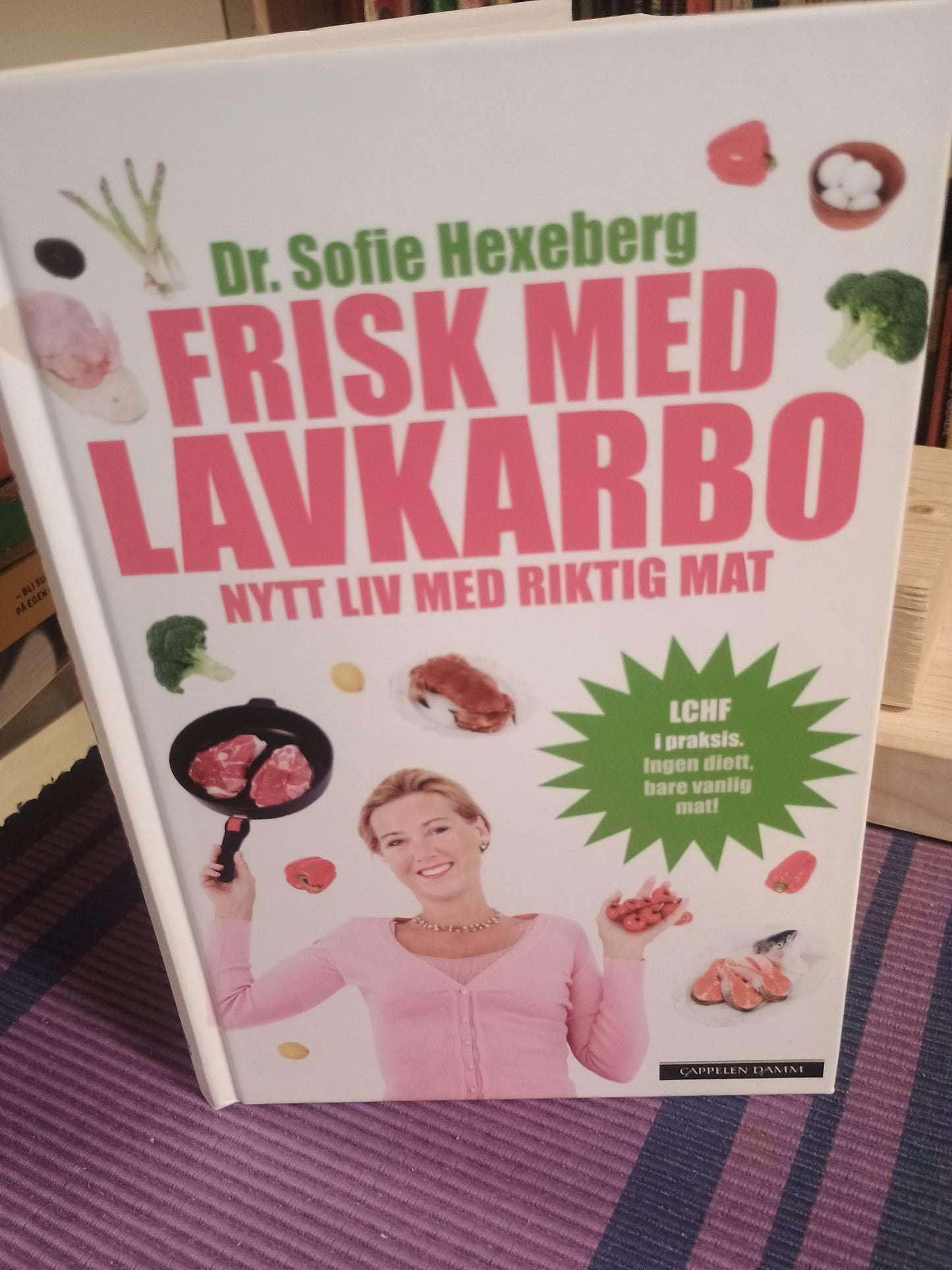 Frisk med lavkarbo: Nytt liv med riktig mat, Dr. Sofie Hexeberg
