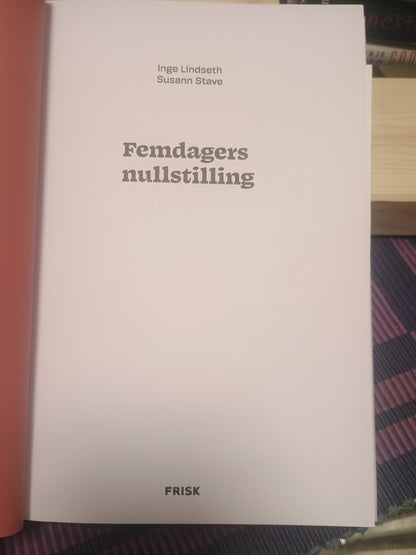 Femdagers nullstilling; Forny kroppen innenfra med spisende faste, Inge Lindseth og Susan Stave